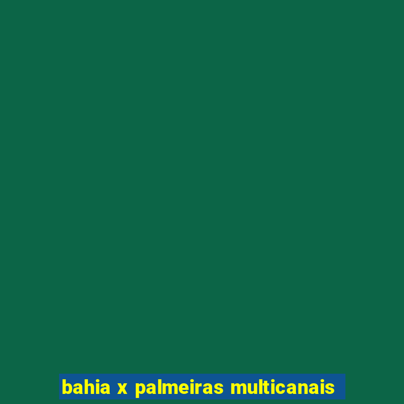 bahia x palmeiras multicanais